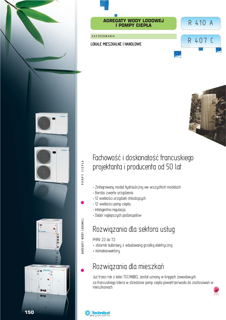 regulacja Dobór najlepszych podzespołów Rozwiązania dla sektora usług PHRV do 7 + zbiornik buforowy z wbudowaną grzałką elektryczną + klimakonwektory Rozwiązania dla