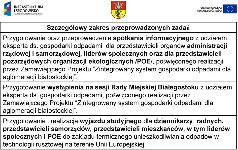 realizacji przez Zamawiającego Projektu Zintegrowany system gospodarki odpadami dla aglomeracji białostockiej. Przygotowanie wystąpienia na sesji Rady Miejskiej Białegostoku z udziałem eksperta ds.