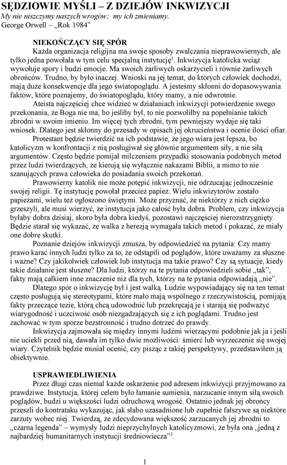 Inkwizycja katolicka wciąż wywołuje spory i budzi emocje. Ma swoich żarliwych oskarżycieli i równie żarliwych obrońców. Trudno, by było inaczej.
