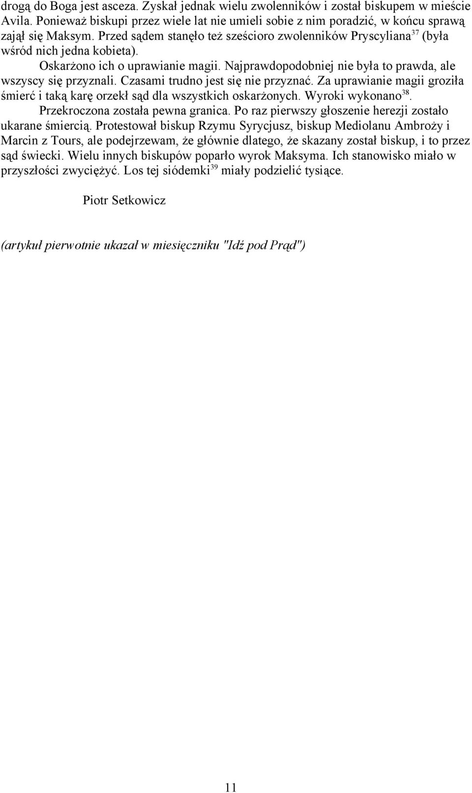 Czasami trudno jest się nie przyznać. Za uprawianie magii groziła śmierć i taką karę orzekł sąd dla wszystkich oskarżonych. Wyroki wykonano 38. Przekroczona została pewna granica.