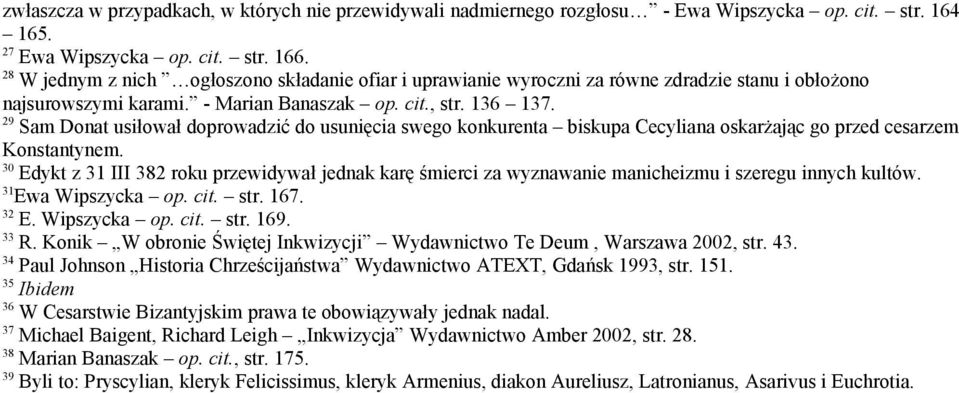 29 Sam Donat usiłował doprowadzić do usunięcia swego konkurenta biskupa Cecyliana oskarżając go przed cesarzem Konstantynem.