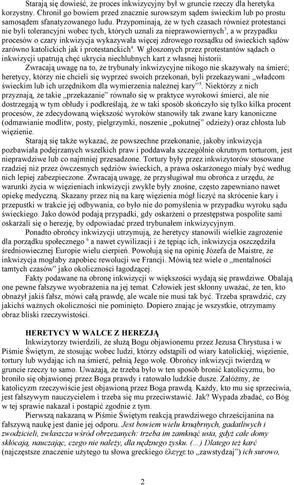 rozsądku od świeckich sądów zarówno katolickich jak i protestanckich 4. W głoszonych przez protestantów sądach o inkwizycji upatrują chęć ukrycia niechlubnych kart z własnej historii.