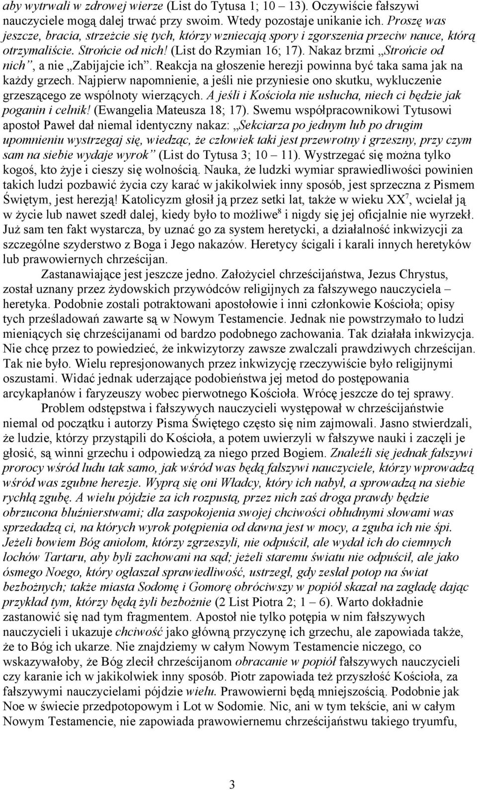 Nakaz brzmi Strońcie od nich, a nie Zabijajcie ich. Reakcja na głoszenie herezji powinna być taka sama jak na każdy grzech.