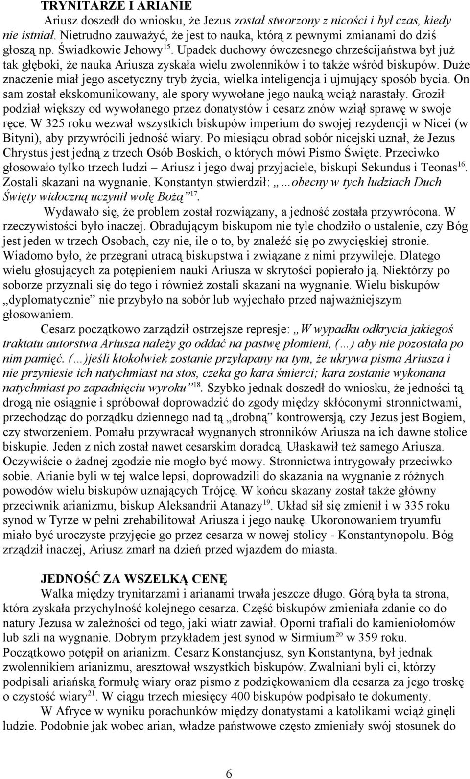 Duże znaczenie miał jego ascetyczny tryb życia, wielka inteligencja i ujmujący sposób bycia. On sam został ekskomunikowany, ale spory wywołane jego nauką wciąż narastały.