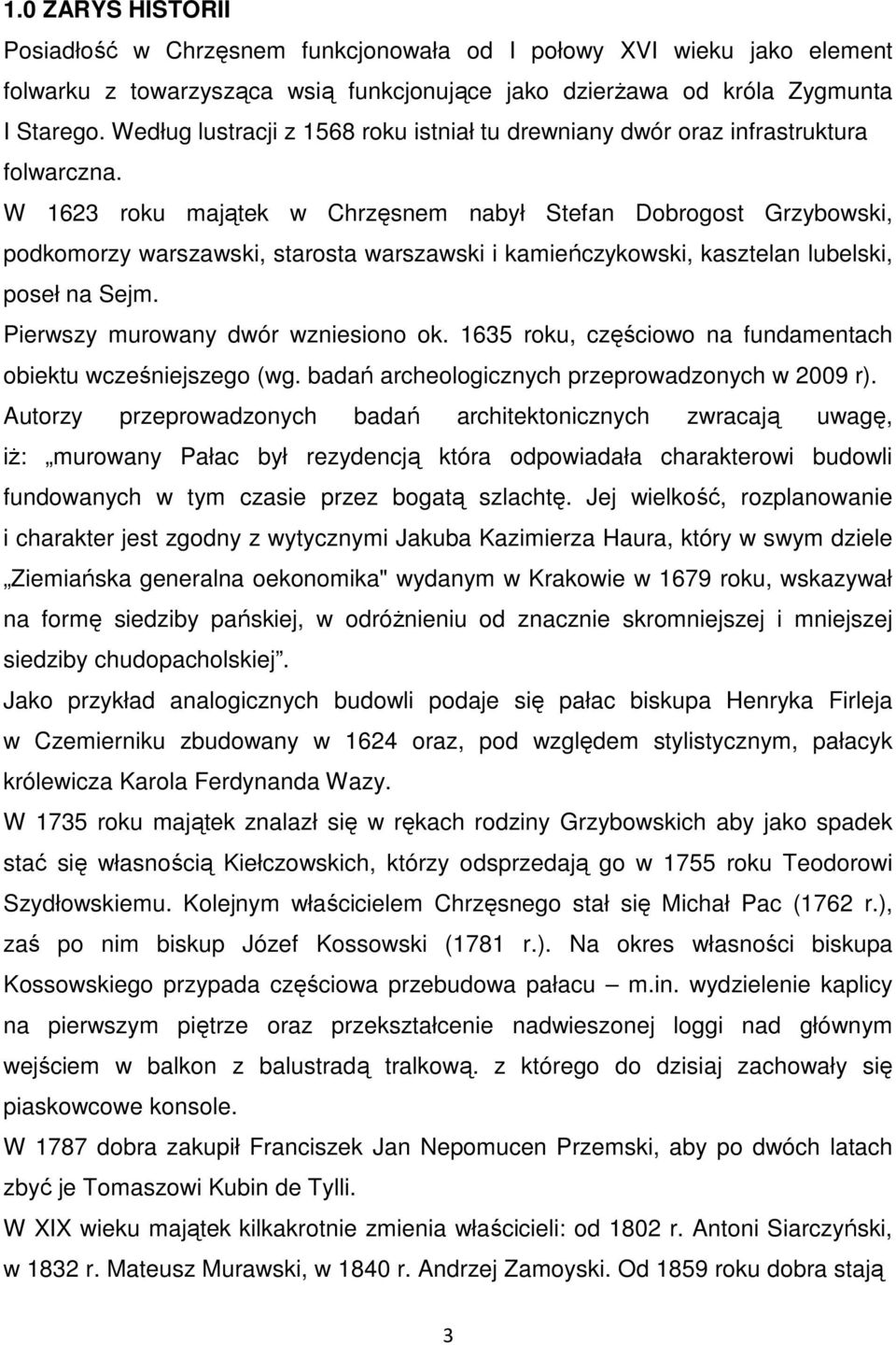 W 1623 roku majątek w Chrzęsnem nabył Stefan Dobrogost Grzybowski, podkomorzy warszawski, starosta warszawski i kamieńczykowski, kasztelan lubelski, poseł na Sejm.