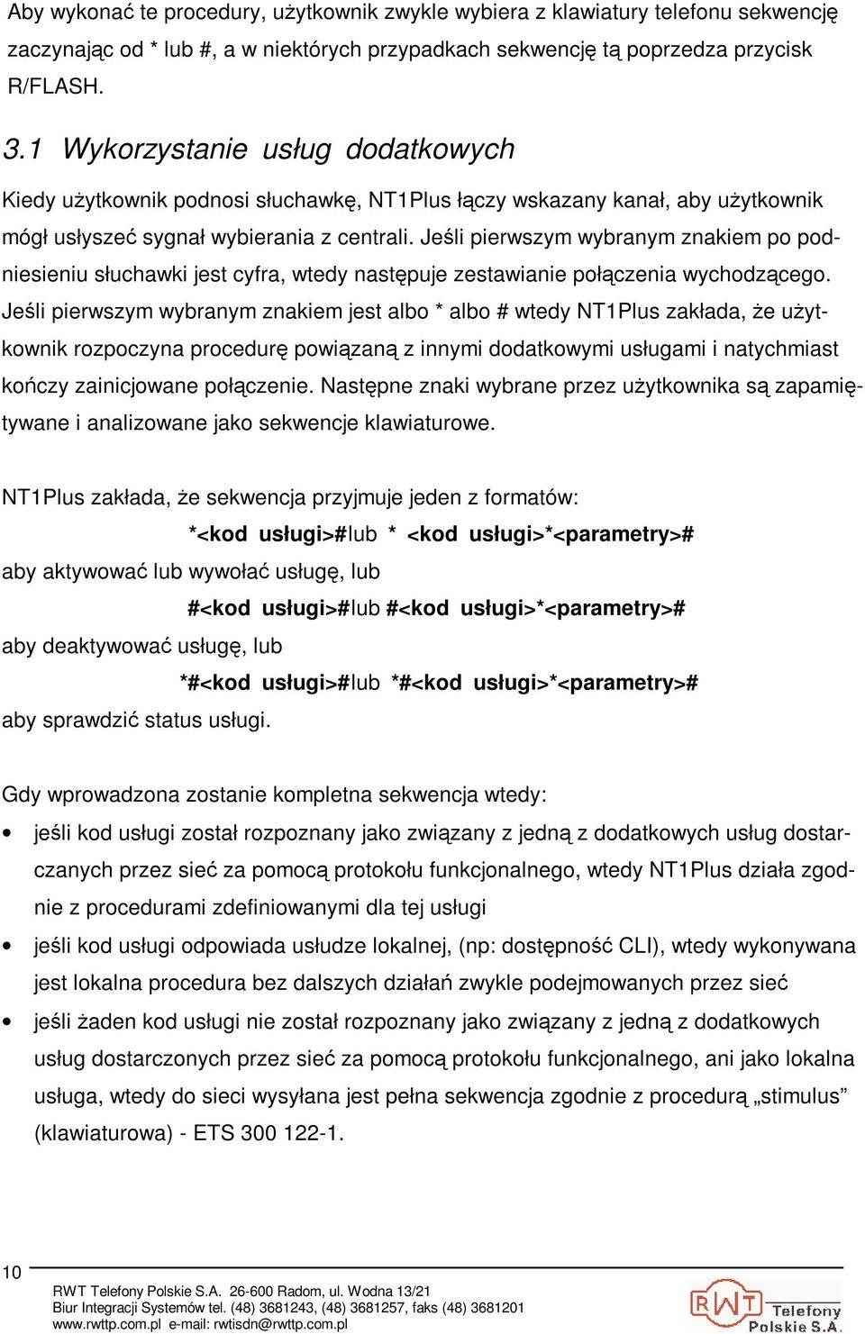 Jeli pierwszym wybranym znakiem po podniesieniu słuchawki jest cyfra, wtedy nastpuje zestawianie połczenia wychodzcego.