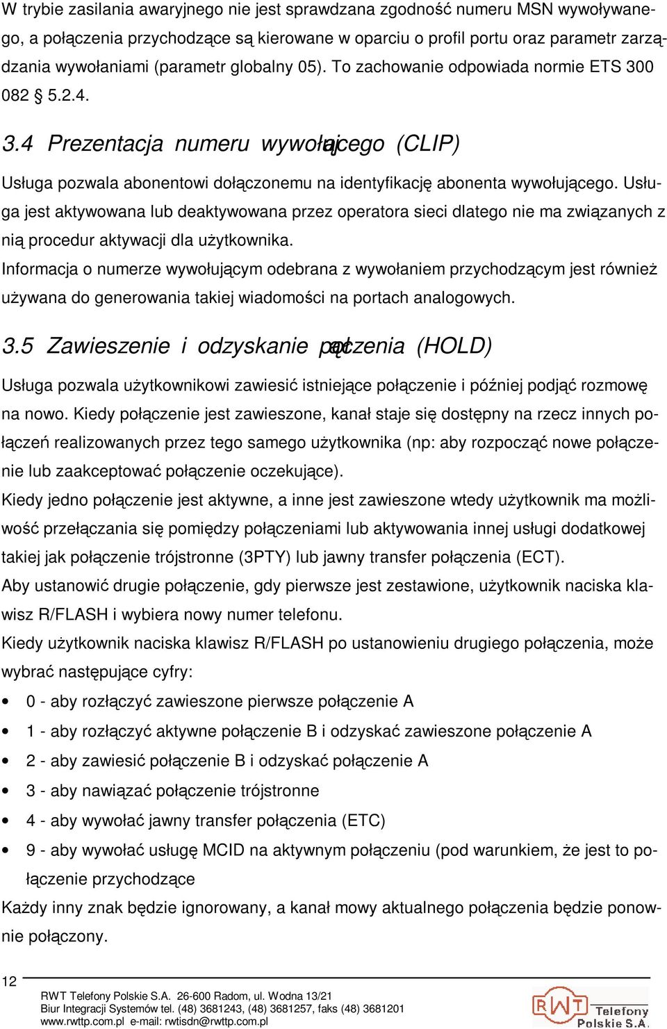 Usługa jest aktywowana lub deaktywowana przez operatora sieci dlatego nie ma zwizanych z ni procedur aktywacji dla uytkownika.