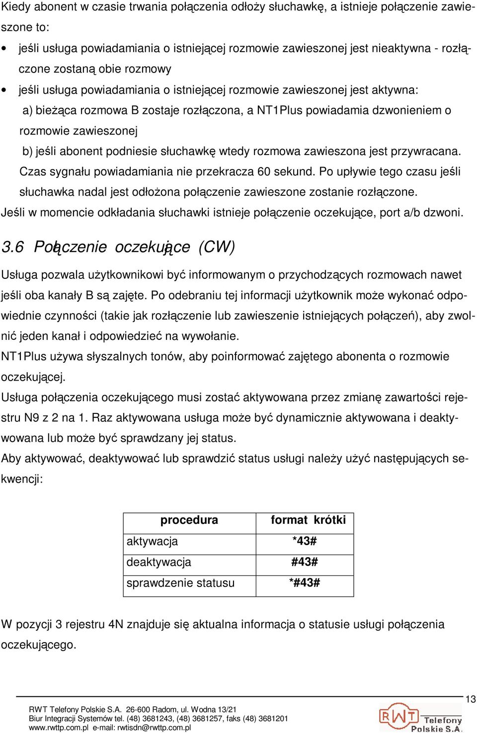 podniesie słuchawk wtedy rozmowa zawieszona jest przywracana. Czas sygnału powiadamiania nie przekracza 60 sekund.