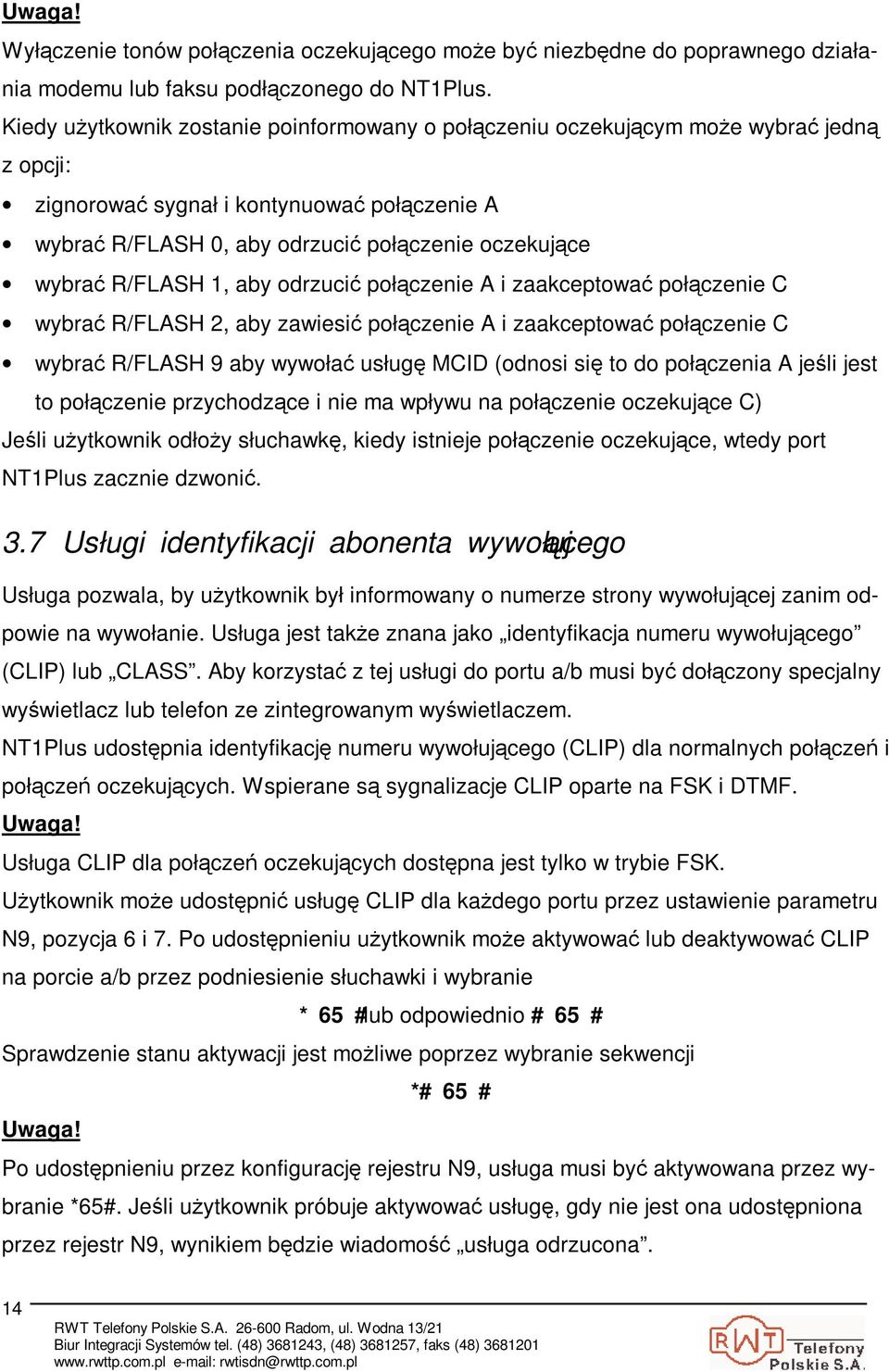 odrzuci połczenie A i zaakceptowa połczenie C wybra R/FLASH 2, aby zawiesi połczenie A i zaakceptowa połczenie C wybra R/FLASH 9 aby wywoła usług MCID (odnosi si to do połczenia A jeli jest to