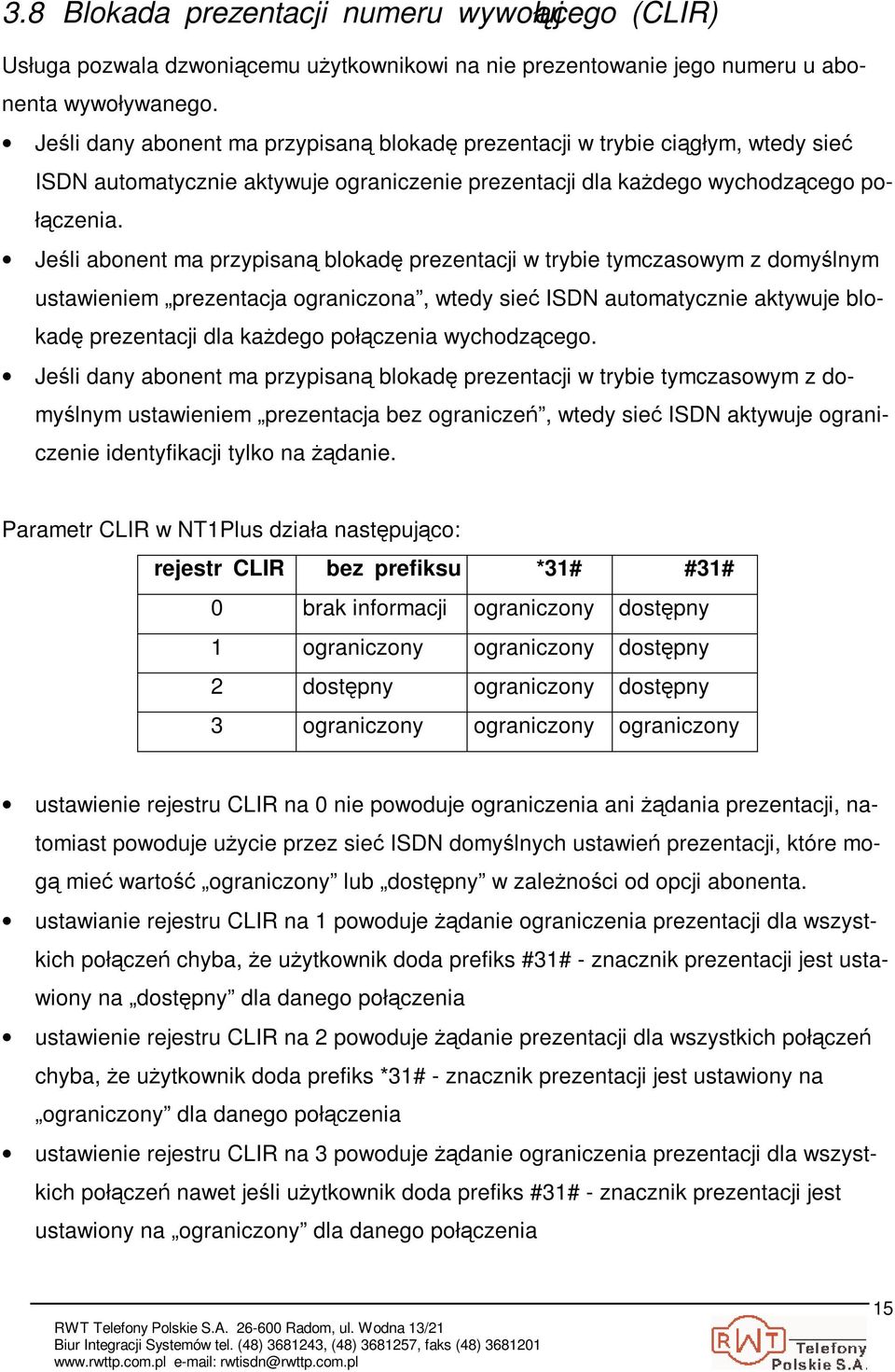 Jeli abonent ma przypisan blokad prezentacji w trybie tymczasowym z domylnym ustawieniem prezentacja ograniczona, wtedy sie ISDN automatycznie aktywuje blokad prezentacji dla kadego połczenia