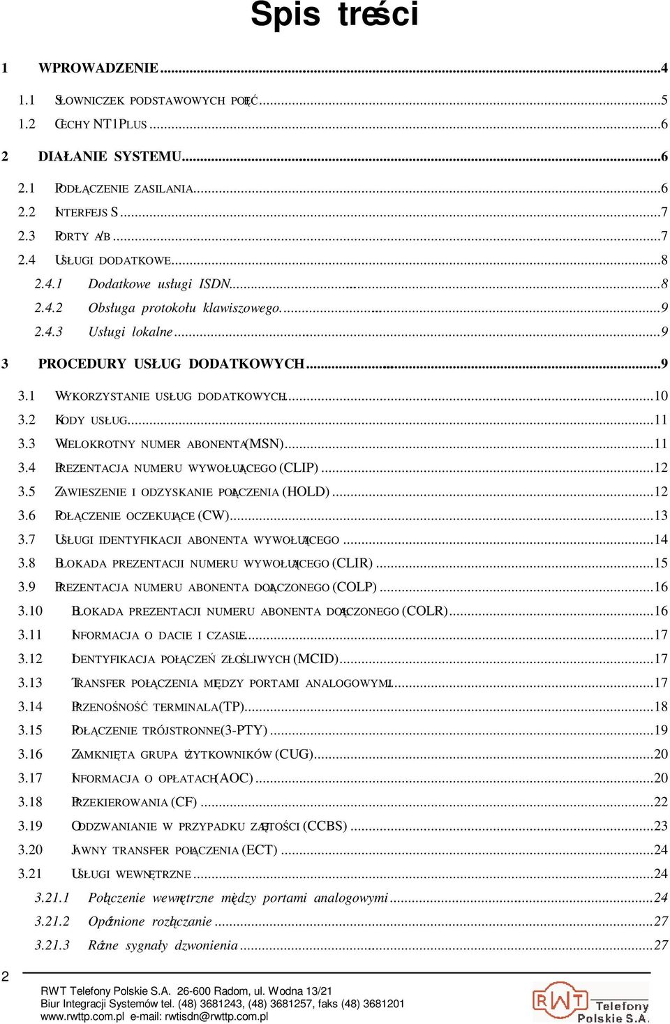 3 WIELOKROTNY NUMER ABONENTA (MSN)...11 3.4 PREZENTACJA NUMERU WYWOŁUJCEGO (CLIP)...12 3.5 ZAWIESZENIE I ODZYSKANIE POŁCZENIA (HOLD)...12 3.6 POŁCZENIE OCZEKUJCE (CW)...13 3.