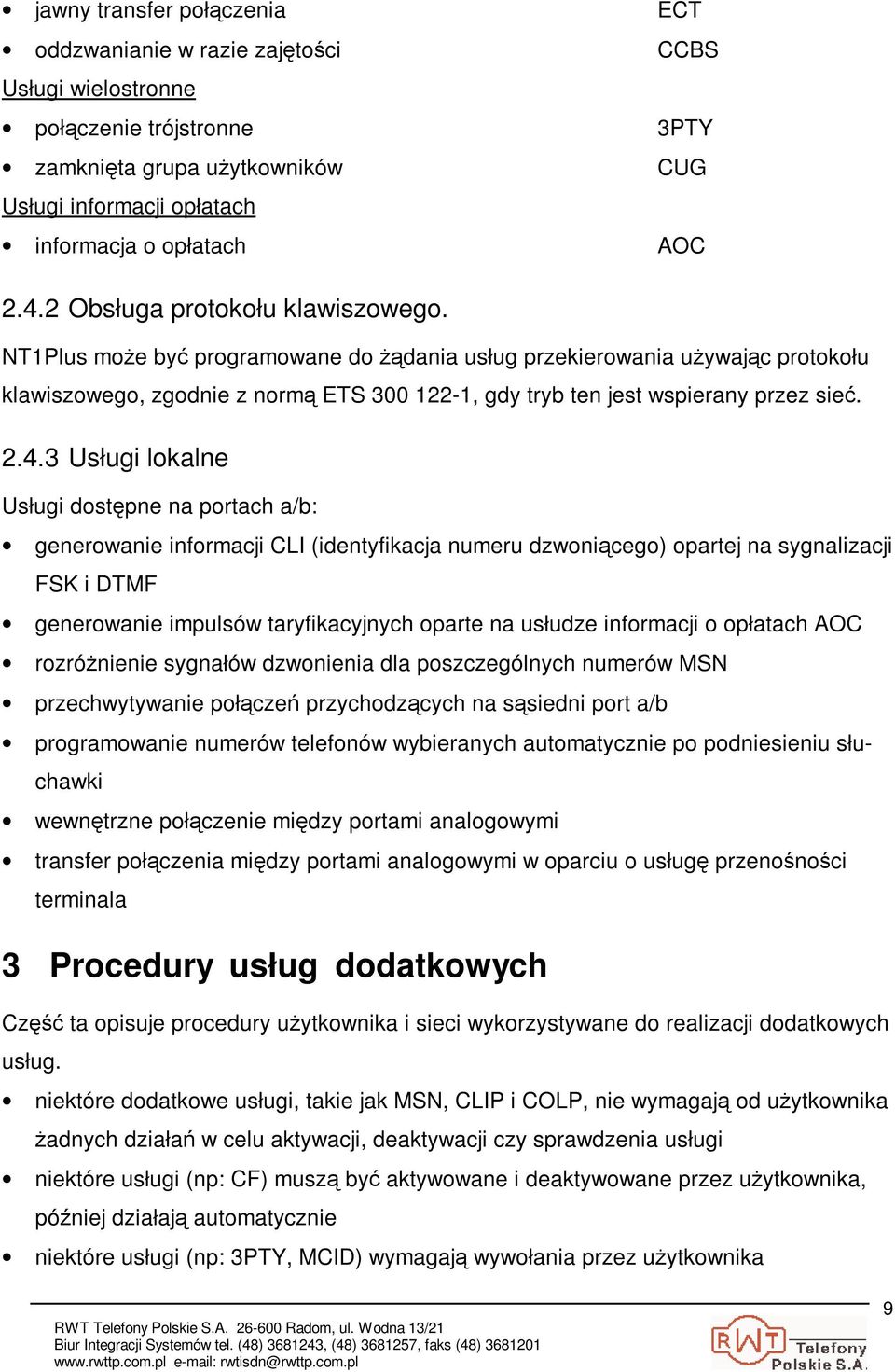 3 Usługi lokalne Usługi dostpne na portach a/b: generowanie informacji CLI (identyfikacja numeru dzwonicego) opartej na sygnalizacji FSK i DTMF generowanie impulsów taryfikacyjnych oparte na usłudze