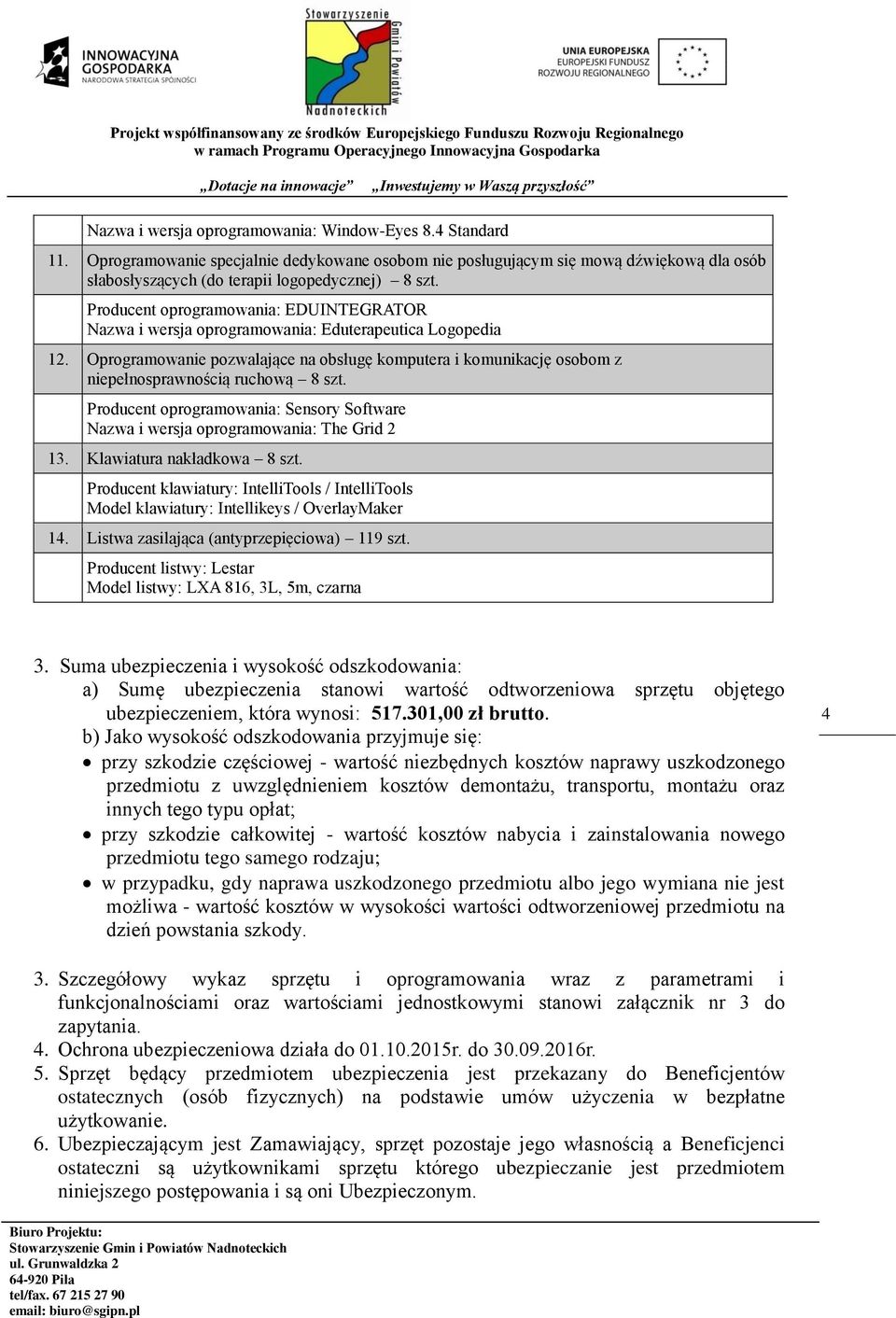 Oprogramowanie pozwalające na obsługę komputera i komunikację osobom z niepełnosprawnością ruchową 8 szt. Producent oprogramowania: Sensory Software Nazwa i wersja oprogramowania: The Grid 2 13.