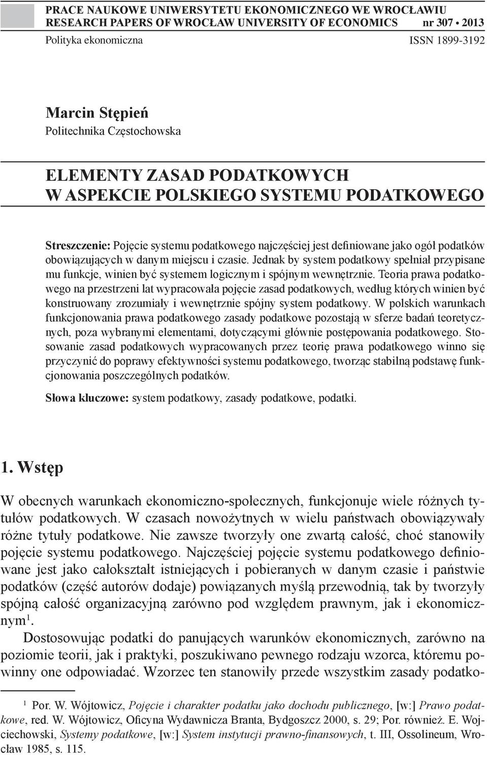 Jednak by system podatkowy spełniał przypisane mu funkcje, winien być systemem logicznym i spójnym wewnętrznie.