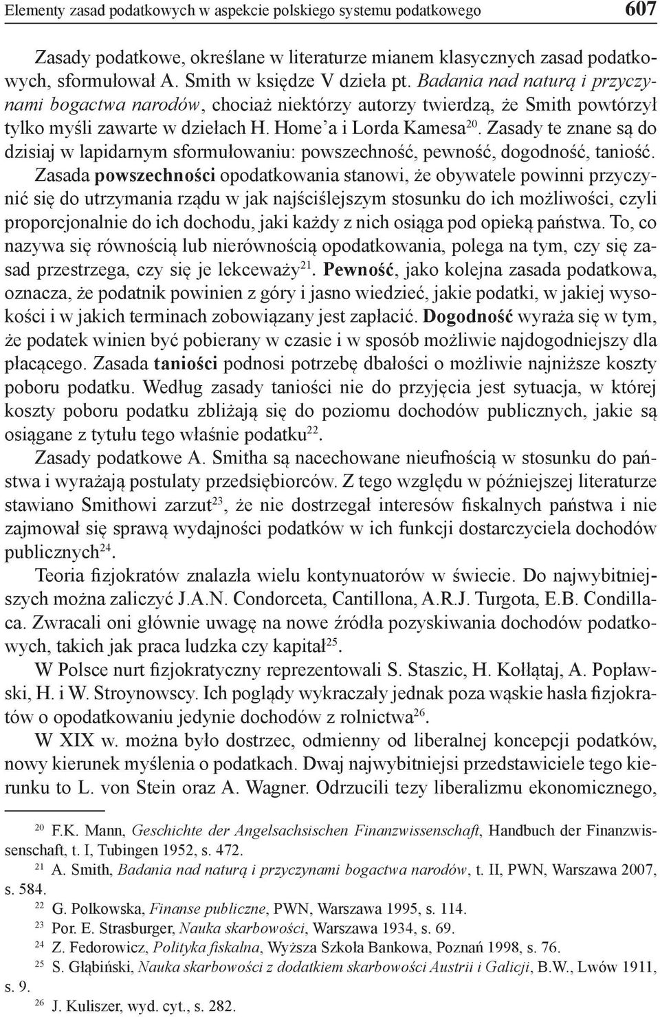 Zasady te znane są do dzisiaj w lapidarnym sformułowaniu: powszechność, pewność, dogodność, taniość.