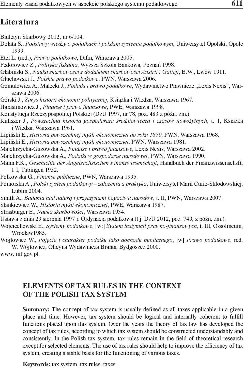 , Polityka fiskalna, Wyższa Szkoła Bankowa, Poznań 1998. Głąbiński S., Nauka skarbowości z dodatkiem skarbowości Austrii i Galicji, B.W., Lwów 1911. Głuchowski J.