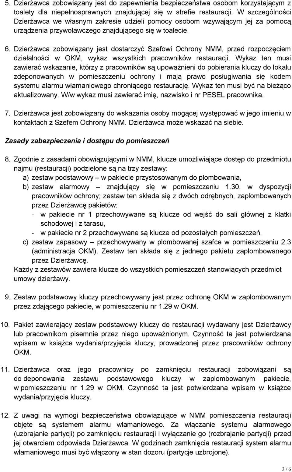 Dzierżawca zobowiązany jest dostarczyć Szefowi Ochrony NMM, przed rozpoczęciem działalności w OKM, wykaz wszystkich pracowników restauracji.