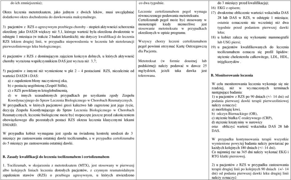badań lekarskich); nie dotyczy kwalifikacji do leczenia RZS lekiem drugiej linii, w przypadku niepowodzenia w leczeniu lub nietolerancji pierwszoliniowego leku biologicznego; 4) pacjentów z RZS z
