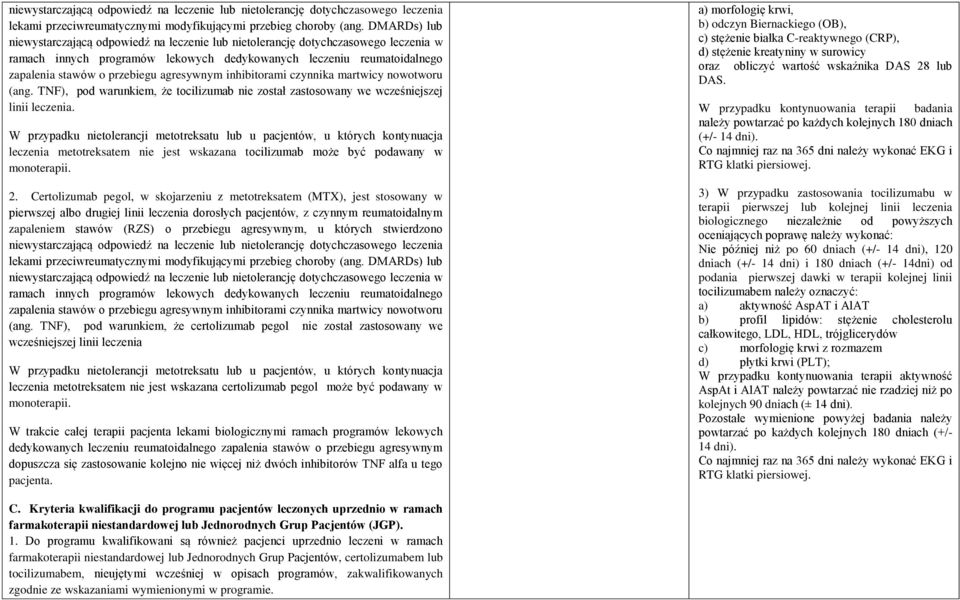 agresywnym inhibitorami czynnika martwicy nowotworu (ang. TNF), pod warunkiem, że tocilizumab nie został zastosowany we wcześniejszej linii leczenia.