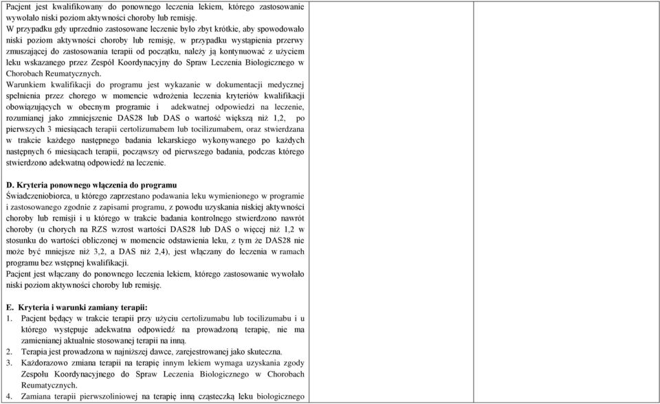 początku, należy ją kontynuować z użyciem leku wskazanego przez Zespół Koordynacyjny do Spraw Leczenia Biologicznego w Chorobach Reumatycznych.