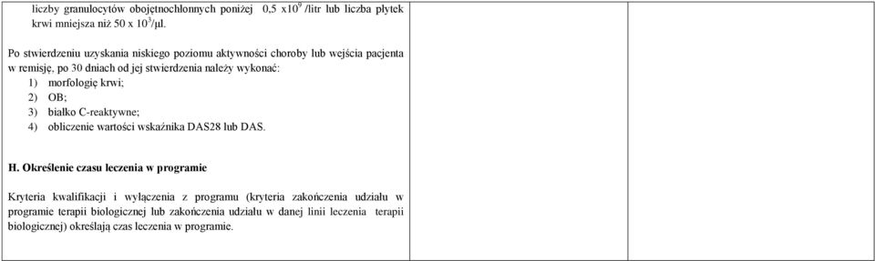 morfologię krwi; 2) OB; 3) białko C-reaktywne; 4) obliczenie wartości wskaźnika DAS28 lub DAS. H.