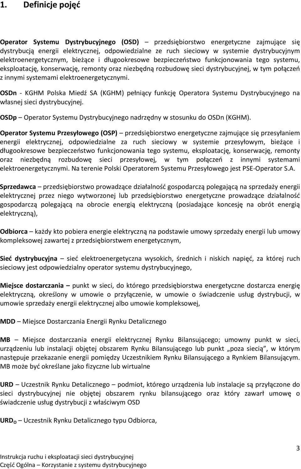 systemami elektroenergetycznymi. OSDn - KGHM Polska Miedź SA (KGHM) pełniący funkcję Operatora Systemu Dystrybucyjnego na własnej sieci dystrybucyjnej.