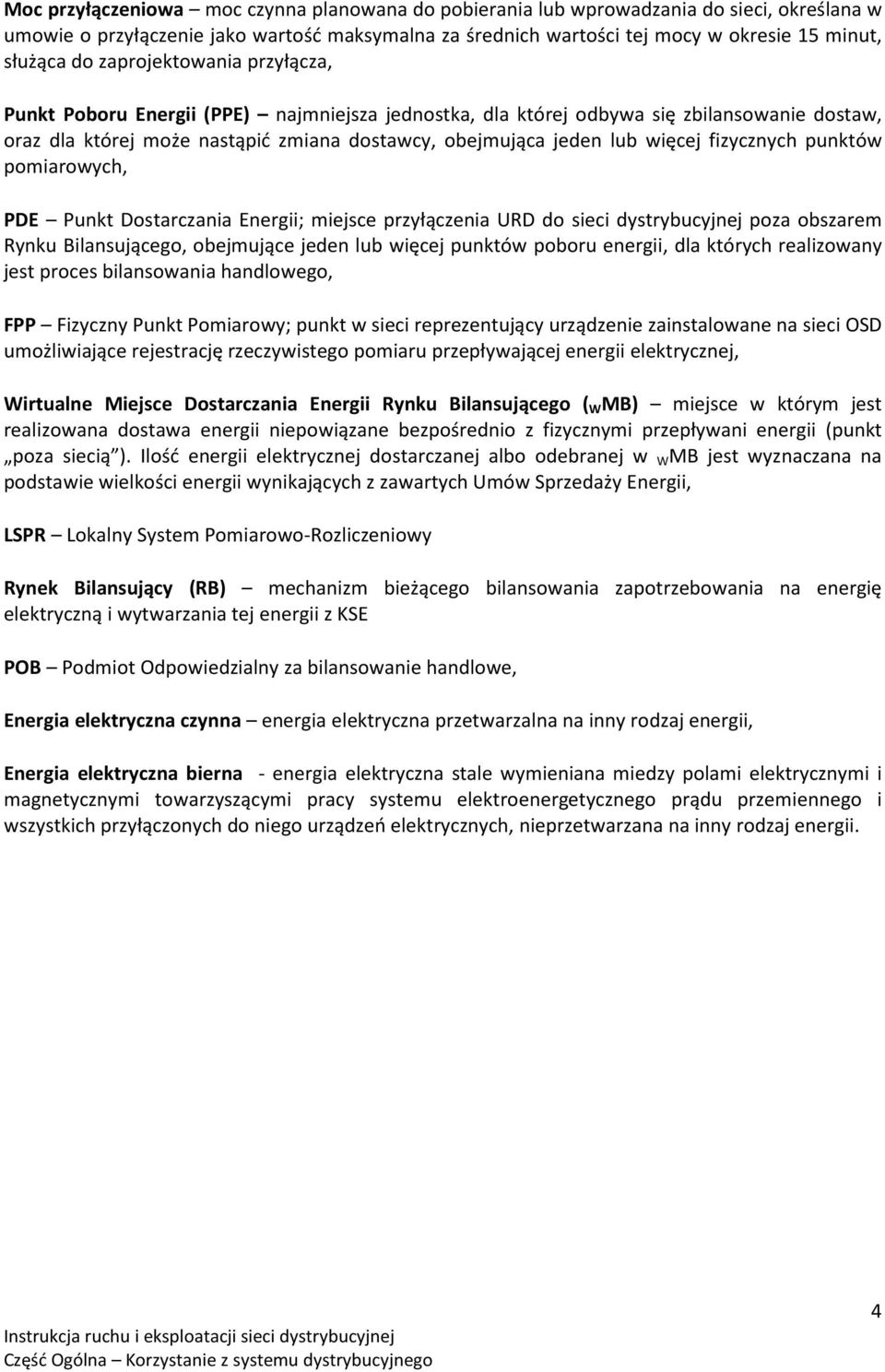 fizycznych punktów pomiarowych, PDE Punkt Dostarczania Energii; miejsce przyłączenia URD do sieci dystrybucyjnej poza obszarem Rynku Bilansującego, obejmujące jeden lub więcej punktów poboru energii,