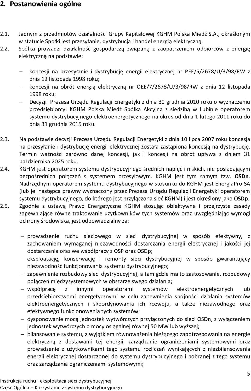 dnia 12 listopada 1998 roku; koncesji na obrót energią elektryczną nr OEE/7/2678/U/3/98/RW z dnia 12 listopada 1998 roku; Decyzji Prezesa Urzędu Regulacji Energetyki z dnia 30 grudnia 2010 roku o