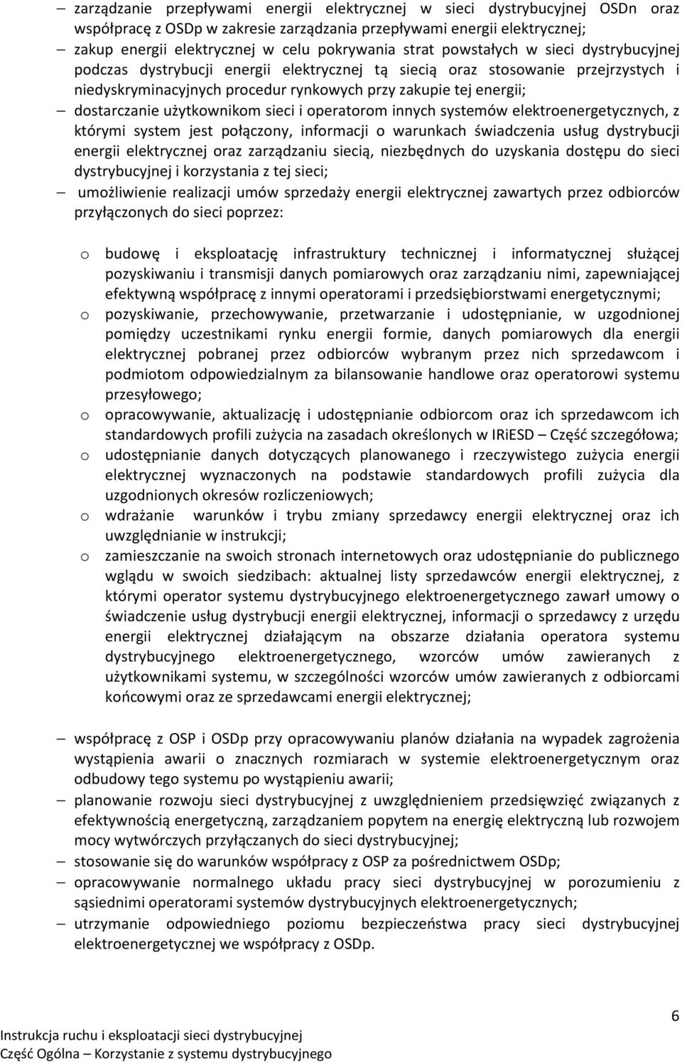 dostarczanie użytkownikom sieci i operatorom innych systemów elektroenergetycznych, z którymi system jest połączony, informacji o warunkach świadczenia usług dystrybucji energii elektrycznej oraz