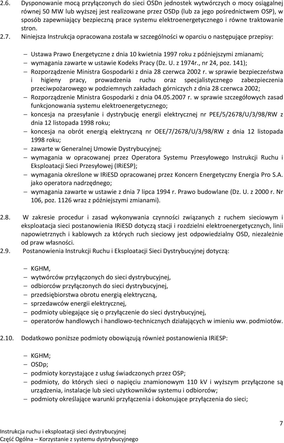 Niniejsza Instrukcja opracowana została w szczególności w oparciu o następujące przepisy: Ustawa Prawo Energetyczne z dnia 10 kwietnia 1997 roku z późniejszymi zmianami; wymagania zawarte w ustawie