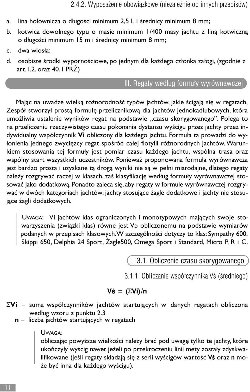 osobiste środki wypornościowe, po jednym dla ka dego cz onka za ogi, (zgodnie z art.1.2. oraz 40. I PR ) III.