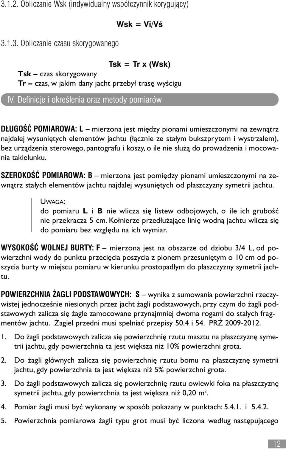 em), bez urządzenia sterowego, pantografu i koszy, o ile nie s u ą do prowadzenia i mocowania takielunku.