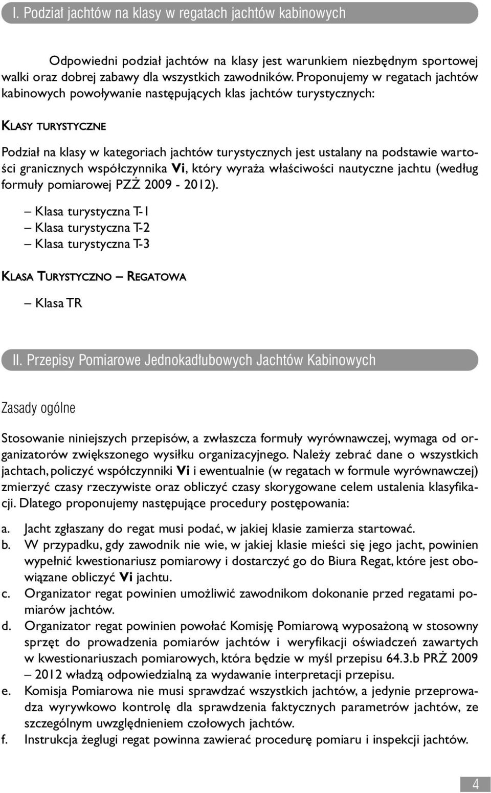 wartości granicznych wspó czynnika Vi, który wyra a w aściwości nautyczne jachtu (wed ug formu y pomiarowej PZ 2009-2012).