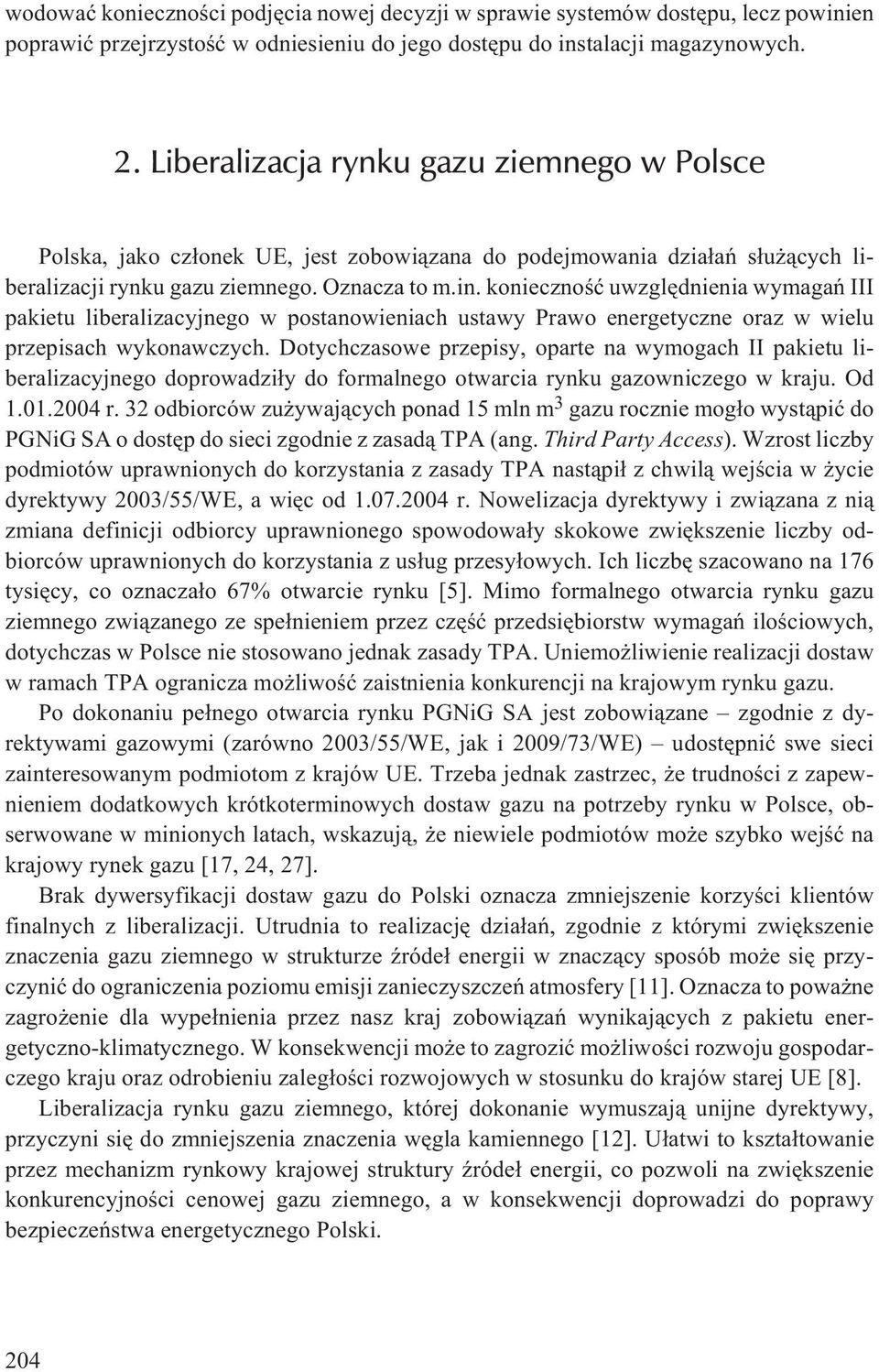 koniecznoœæ uwzglêdnienia wymagañ III pakietu liberalizacyjnego w postanowieniach ustawy Prawo energetyczne oraz w wielu przepisach wykonawczych.