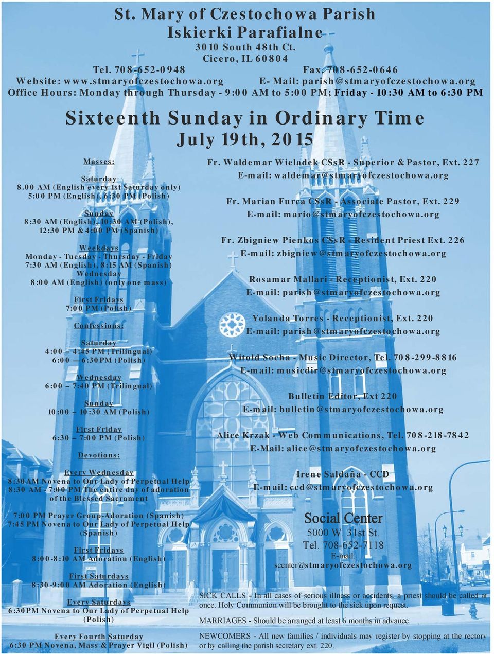 7:30 AM (English), 8:15 AM (Spanish) Wednesday 8:00 AM (English) (only one mass) First Fridays 7:00 PM (Polish) Confessions: Saturday 4:00 4:45 PM (Trilingual) 6:00 6:30PM (Polish) Wednesday 6:00