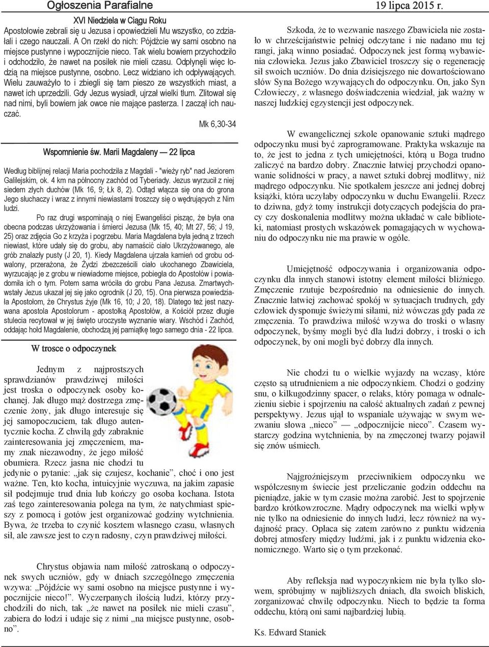 Odpłynęli więc łodzią na miejsce pustynne, osobno. Lecz widziano ich odpływających. Wielu zauważyło to i zbiegli się tam pieszo ze wszystkich miast, a nawet ich uprzedzili.