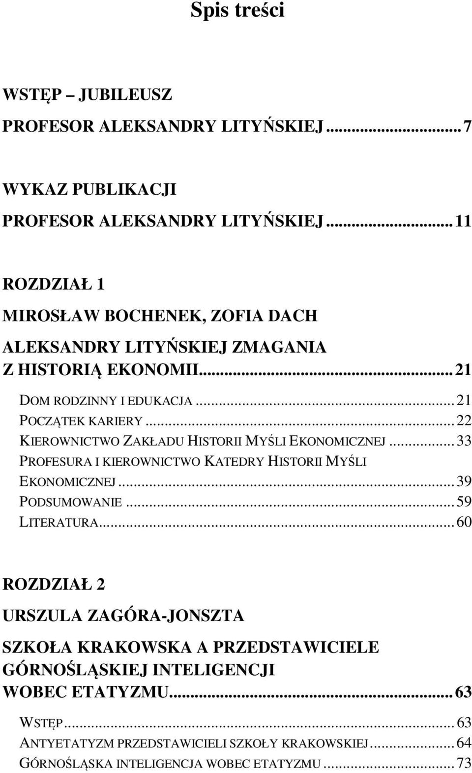 .. 22 KIEROWNICTWO ZAKŁADU HISTORII MYŚLI EKONOMICZNEJ... 33 PROFESURA I KIEROWNICTWO KATEDRY HISTORII MYŚLI EKONOMICZNEJ... 39 PODSUMOWANIE... 59 LITERATURA.