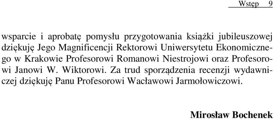 Romanowi Niestrojowi oraz Profesorowi Janowi W. Wiktorowi.