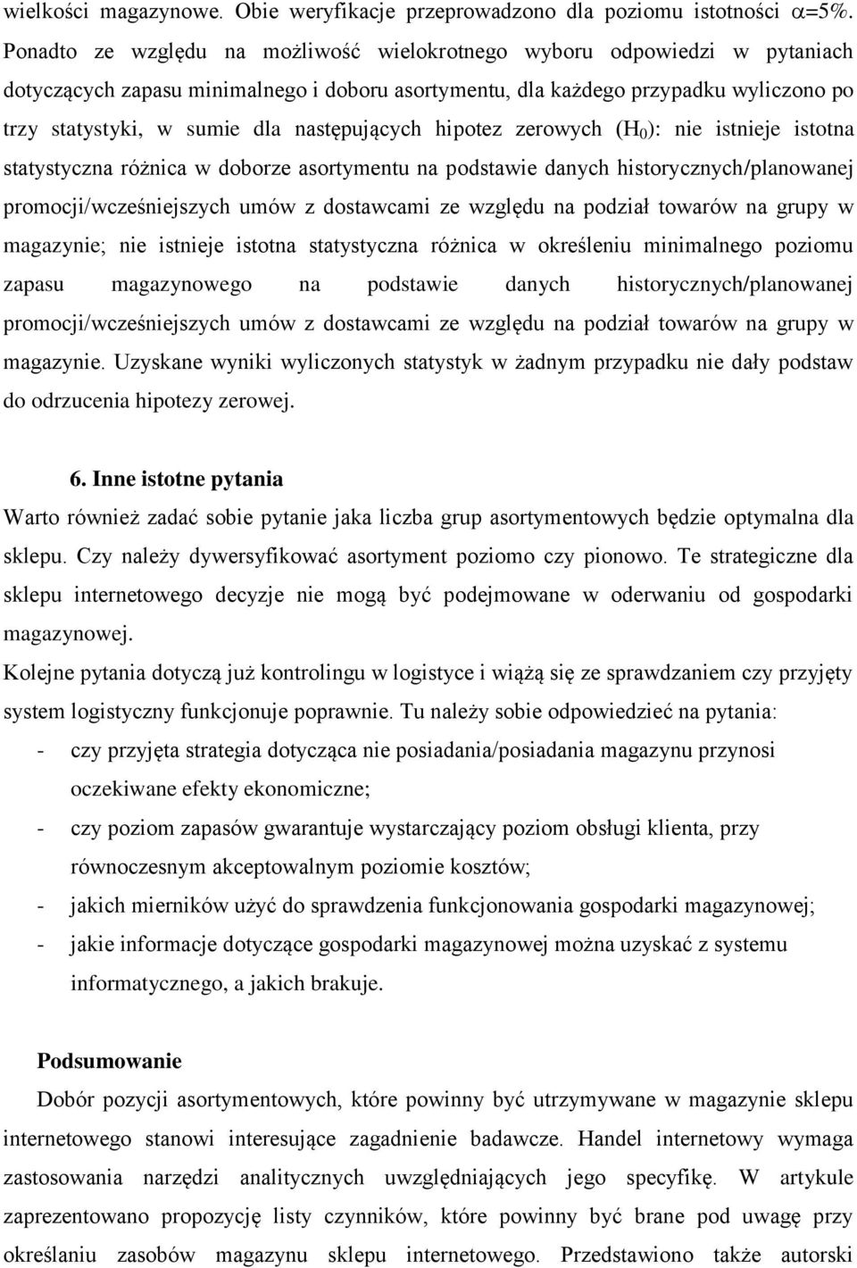 następujących hipotez zerowych (H 0 ): nie istnieje istotna statystyczna różnica w doborze asortymentu na podstawie danych historycznych/planowanej promocji/wcześniejszych umów z dostawcami ze