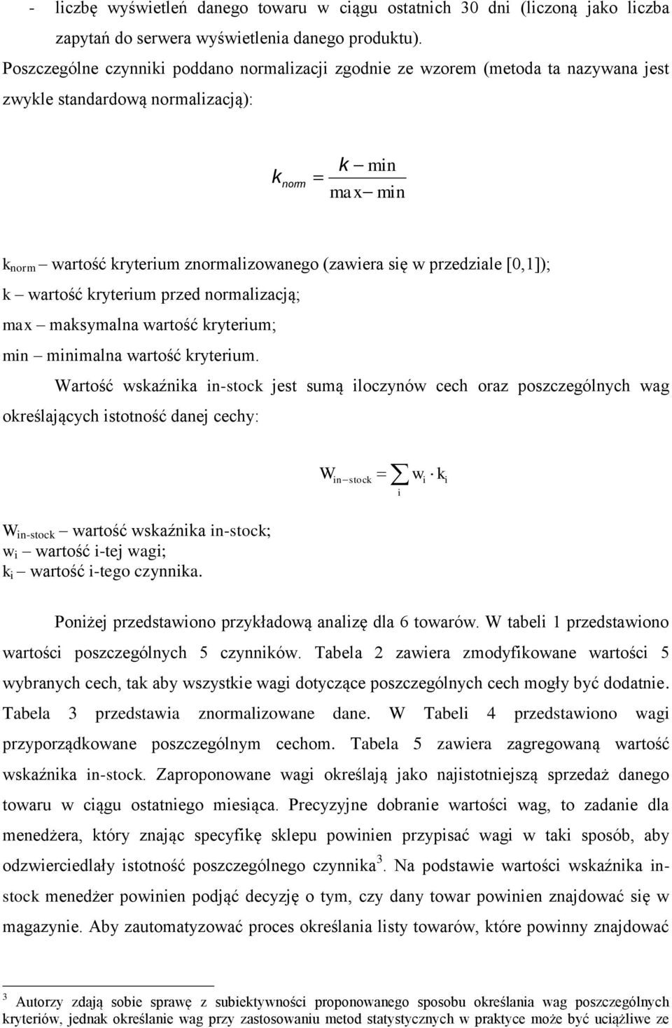 przedziale [0,1]); k wartość kryterium przed normalizacją; max maksymalna wartość kryterium; min minimalna wartość kryterium.