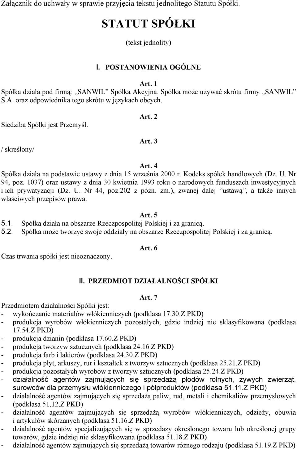 4 Spółka działa na podstawie ustawy z dnia 15 września 2000 r. Kodeks spółek handlowych (Dz. U. Nr 94, poz.