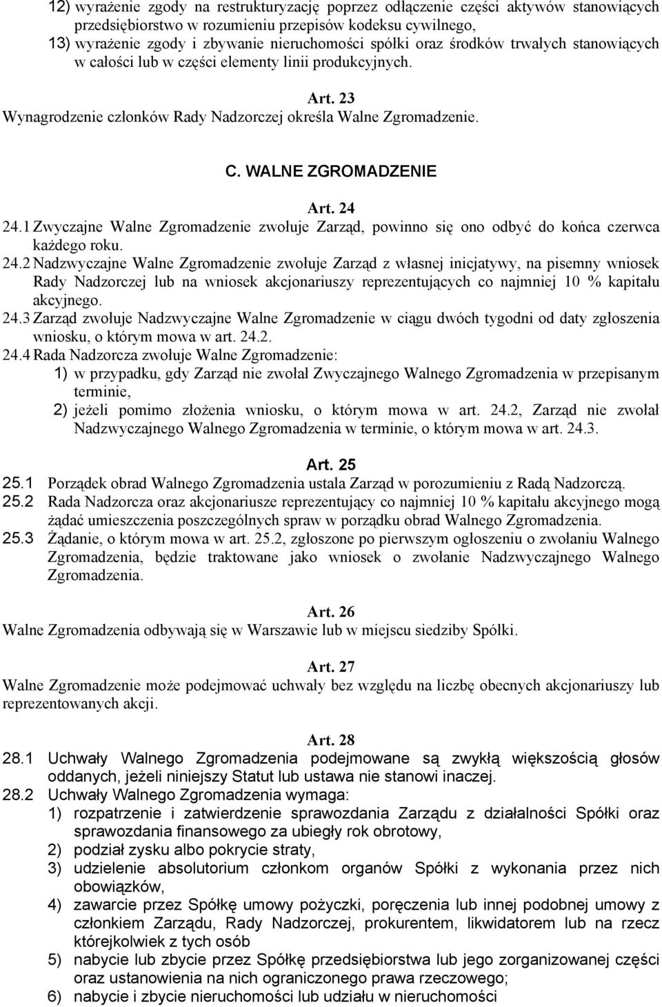 1 Zwyczajne Walne Zgromadzenie zwołuje Zarząd, powinno się ono odbyć do końca czerwca każdego roku. 24.