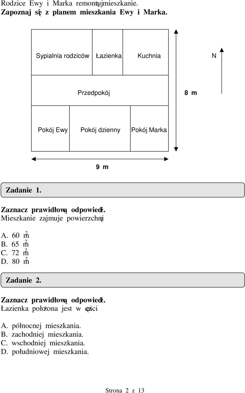 Mieszkanie zajmuje powierzchni A. 6 m 2 B. 65 m 2 C. 72 m 2 D. 8 m 2 Zadanie 2.