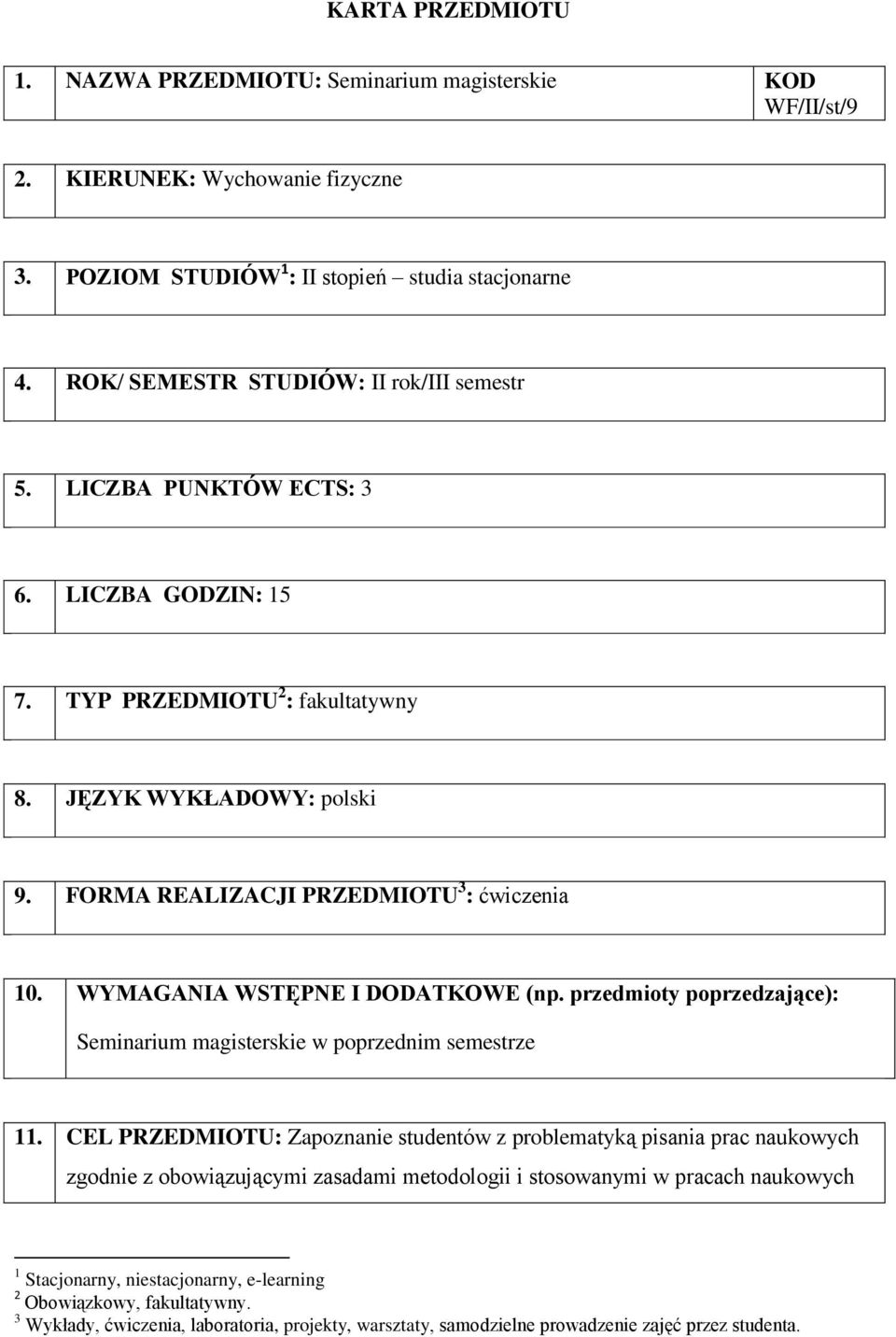 WYMAGANIA WSTĘPNE I DODATKOWE (np. przedmioty poprzedzające): Seminarium magisterskie w poprzednim semestrze 11.