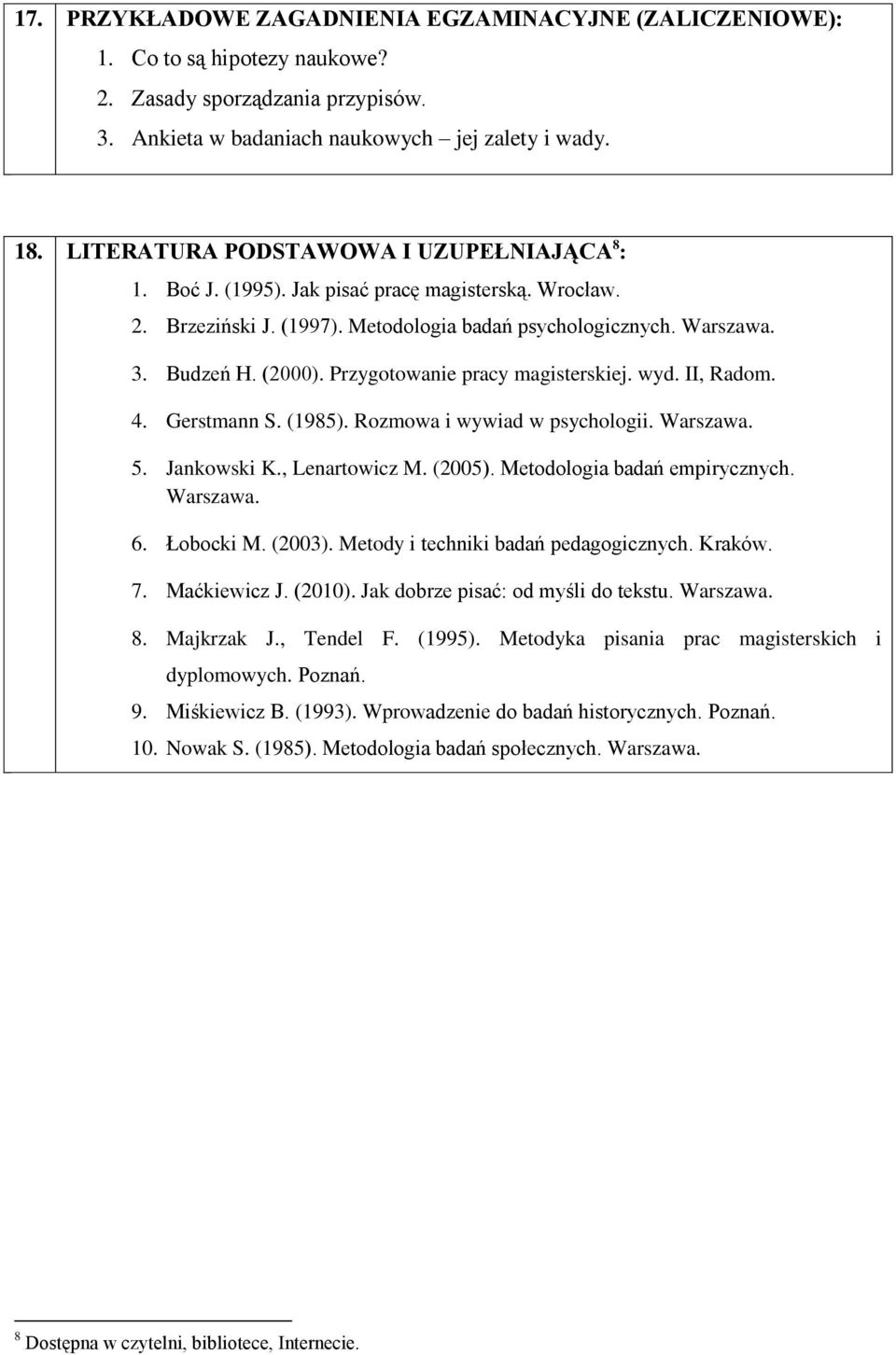 Przygotowanie pracy magisterskiej. wyd. II, Radom. 4. Gerstmann S. (1985). Rozmowa i wywiad w psychologii. Warszawa. 5. Jankowski K., Lenartowicz M. (2005). Metodologia badań empirycznych. Warszawa. 6.