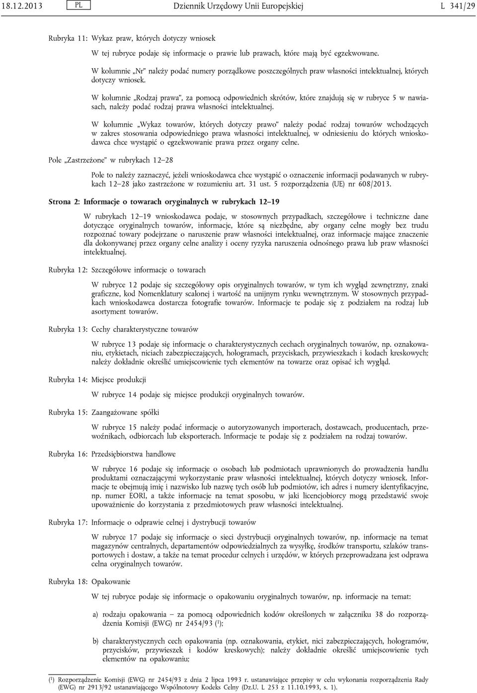 W kolumnie Rodzaj prawa, za pomocą odpowiednich skrótów, które znajdują się w rubryce 5 w nawiasach, należy podać rodzaj prawa własności intelektualnej.