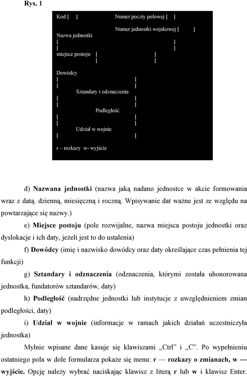 ) e) Miejsce postoju (pole rozwijalne, nazwa miejsca postoju jednostki oraz dyslokacje i ich daty, jeżeli jest to do ustalenia) f) Dowódcy (imię i nazwisko dowódcy oraz daty określające czas