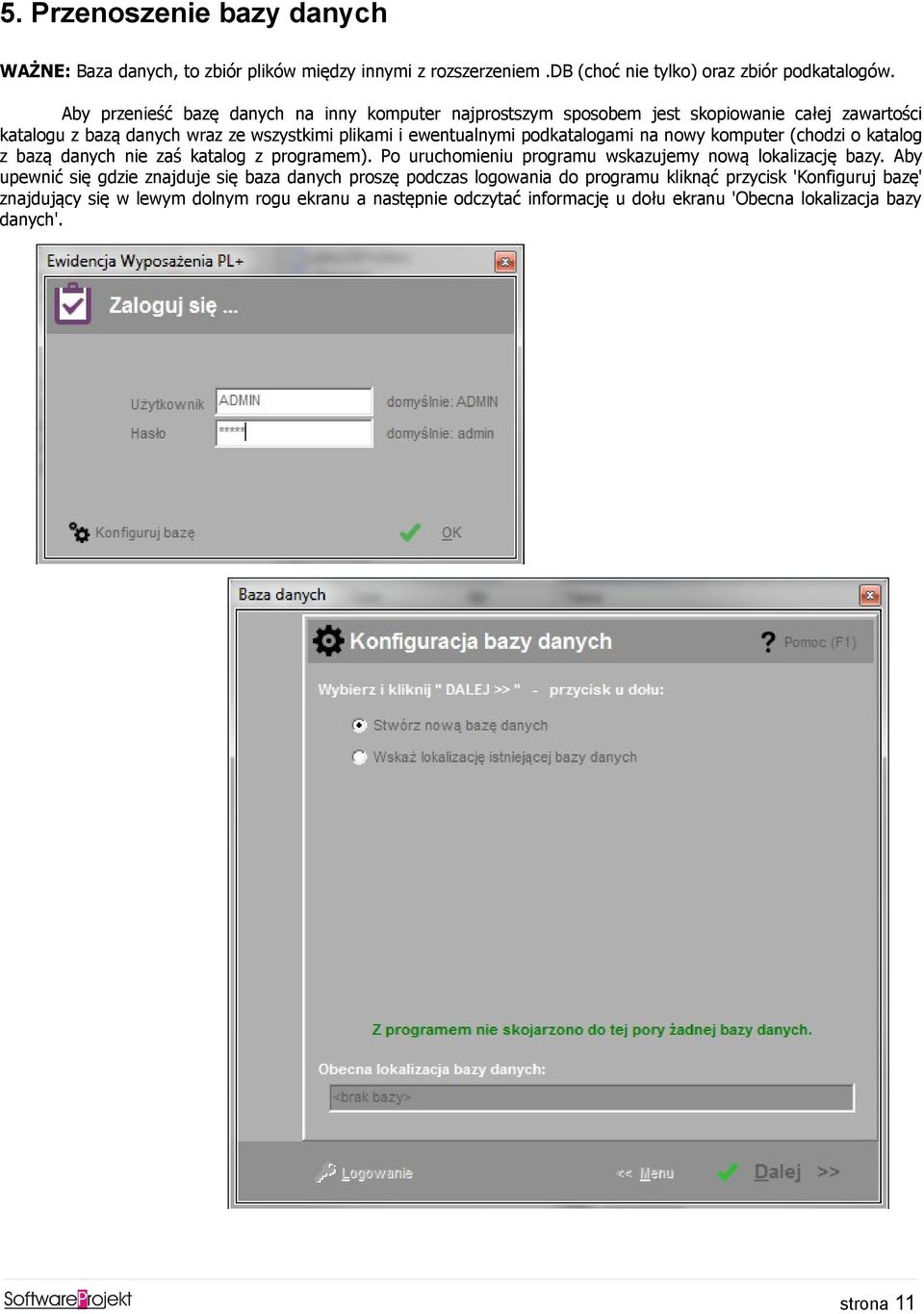 podkatalogami na nowy komputer (chodzi o katalog z bazą danych nie zaś katalog z programem). Po uruchomieniu programu wskazujemy nową lokalizację bazy.