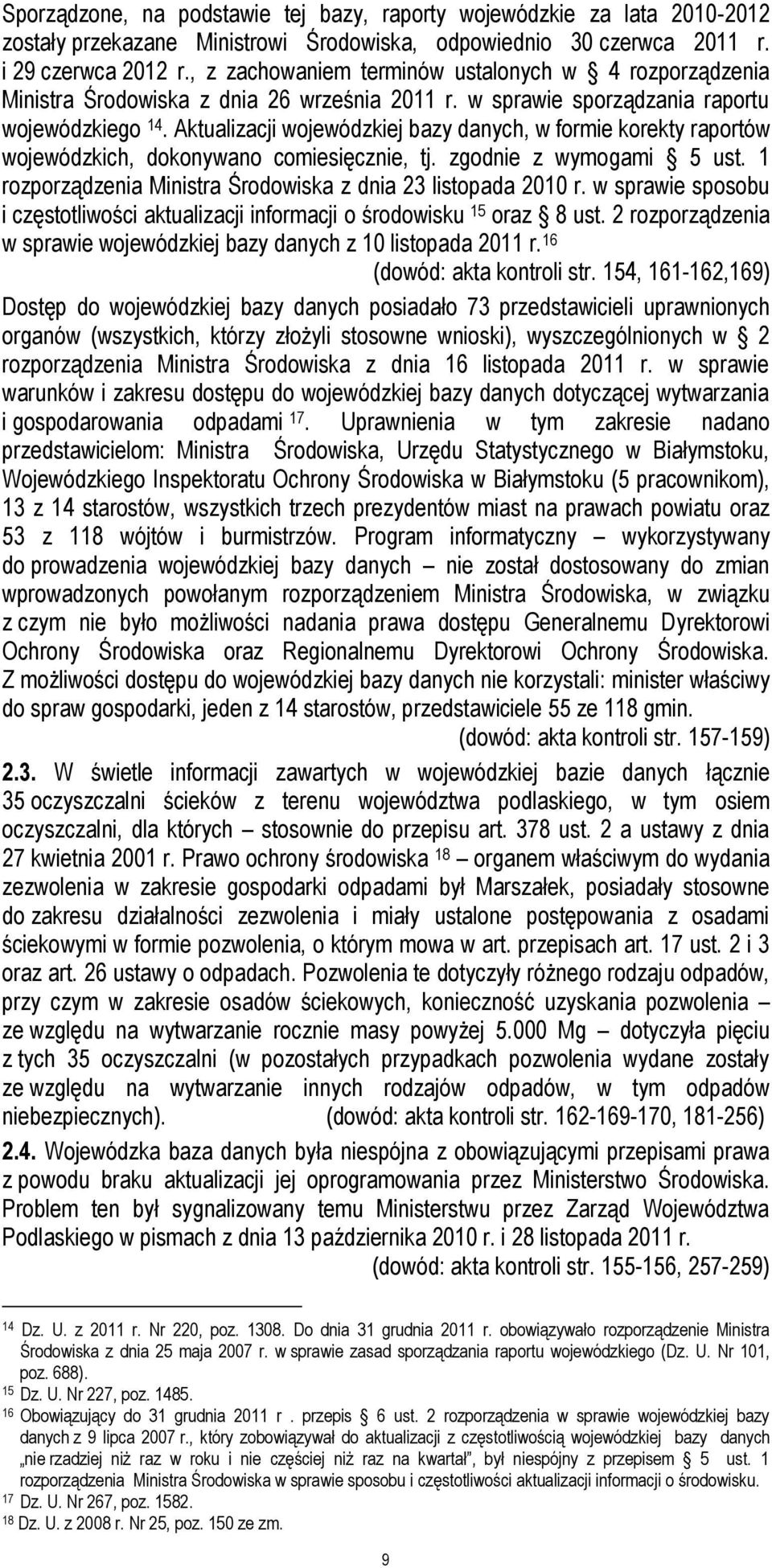 Aktualizacji wojewódzkiej bazy danych, w formie korekty raportów wojewódzkich, dokonywano comiesięcznie, tj. zgodnie z wymogami 5 ust. 1 rozporządzenia Ministra Środowiska z dnia 23 listopada 2010 r.