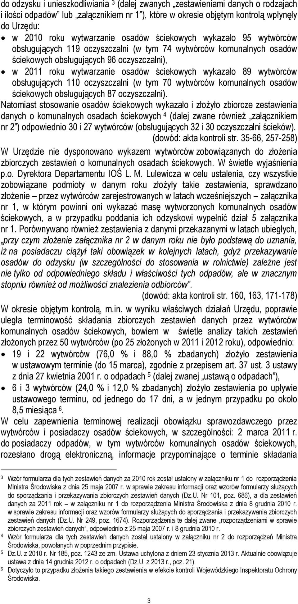 wykazało 89 wytwórców obsługujących 110 oczyszczalni (w tym 70 wytwórców komunalnych osadów ściekowych obsługujących 87 oczyszczalni).